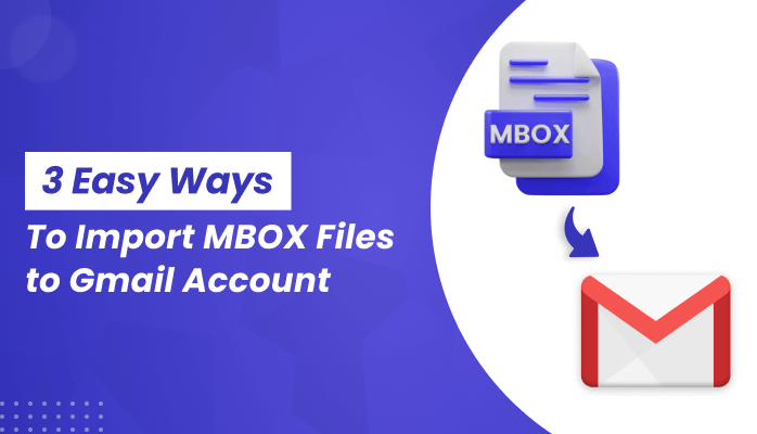 3 Easy Ways to Import MBOX to Gmail