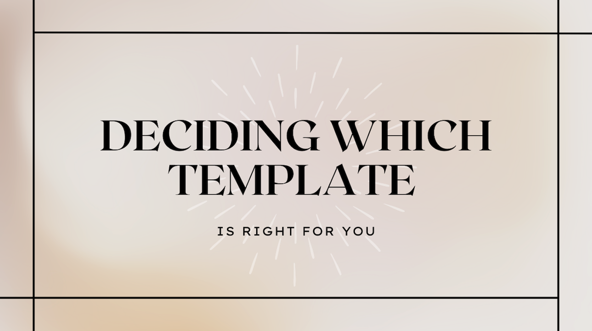 Deciding which template is right for you.