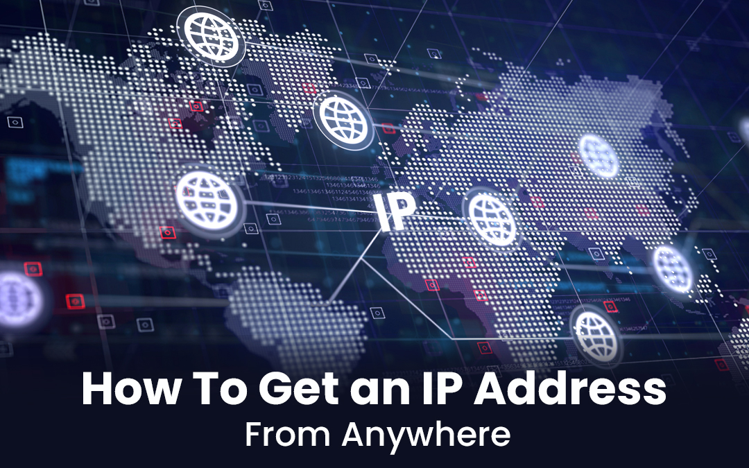 Get IP from Anywhere in the World