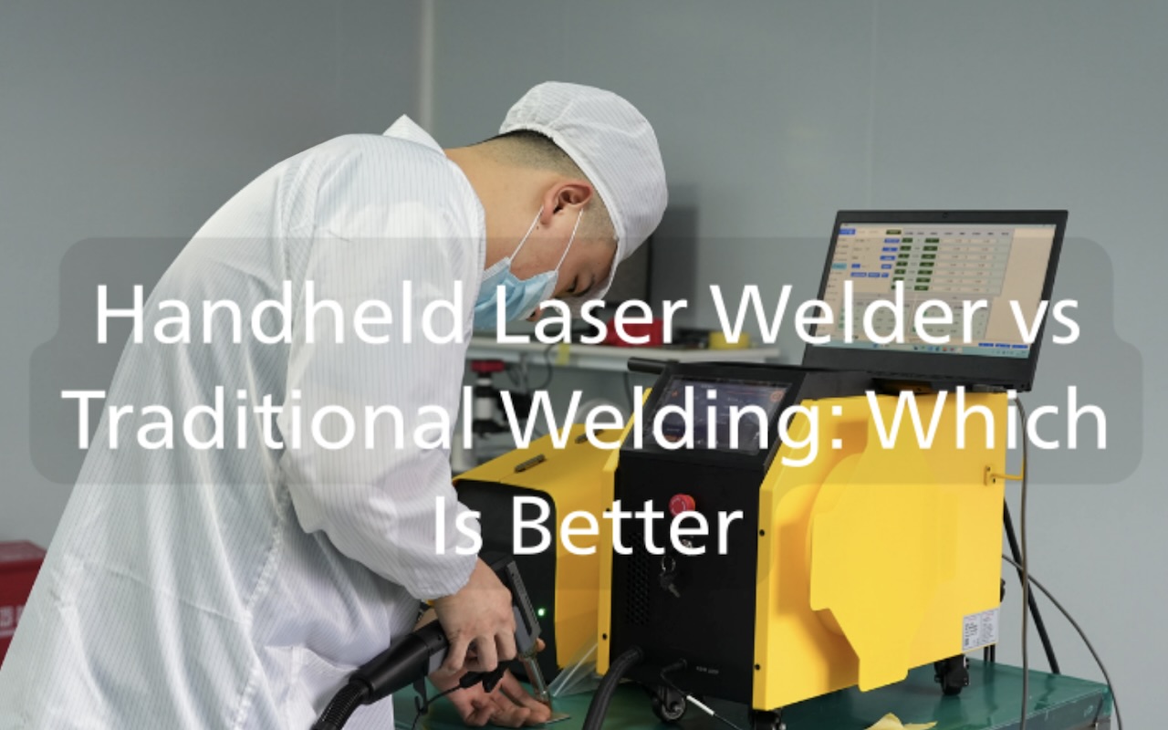 Handheld Laser Welder vs Traditional Welding: Which Is Better