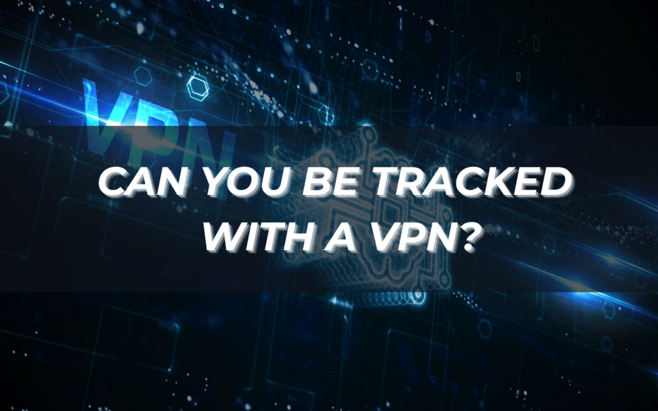 Can you be tracked with a VPN?