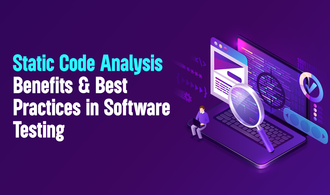 Static Code Analysis: Benefits and Best Practices in Software Testing