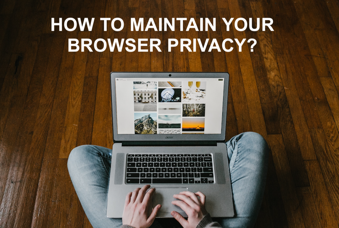 How to maintain browser privacy?