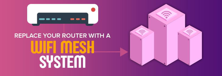 Why replace your router with a Wifi Mesh System?