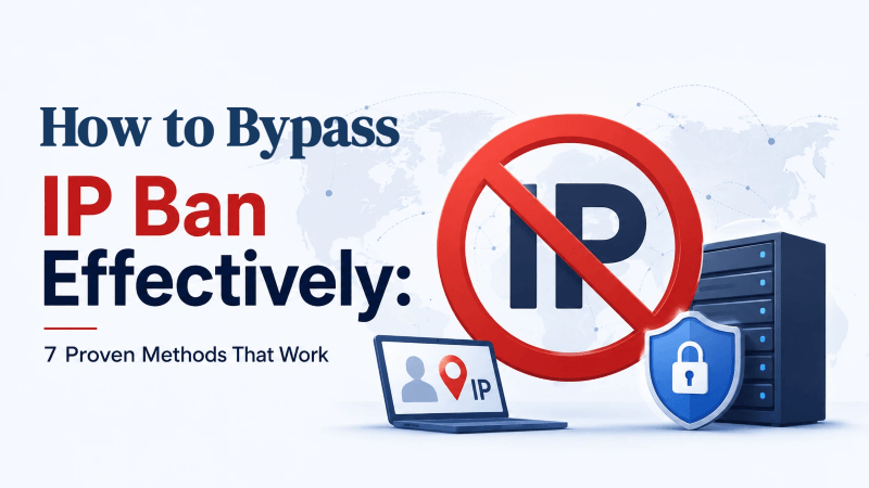 How to Bypass an IP Ban Effectively: 7 Proven Methods That Work