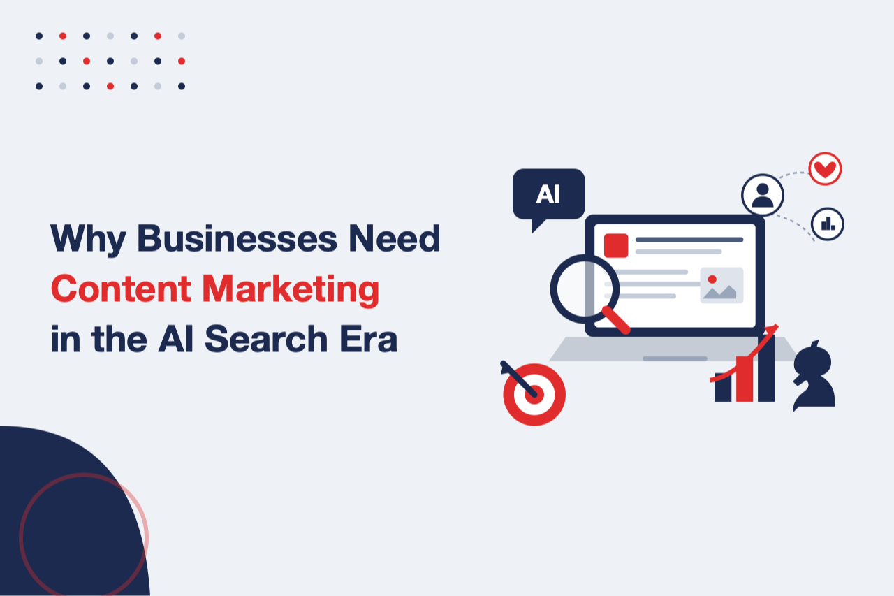Why Businesses Need a Content Marketing in the AI Search Era